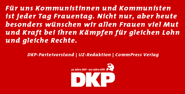 Das, was die  #DKP sagt: Für uns ist jeder Tag Frauenkampftag!